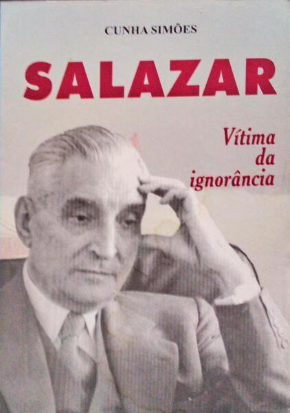 SALAZAR. VÃTIMA DA IGNORÃ‚NCIA.