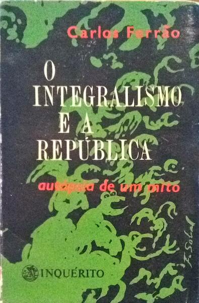 O INTEGRALISMO E A REPÃšBLICA. (AUTÃ“PSIA DE UM MITO). [2 VOLS.]