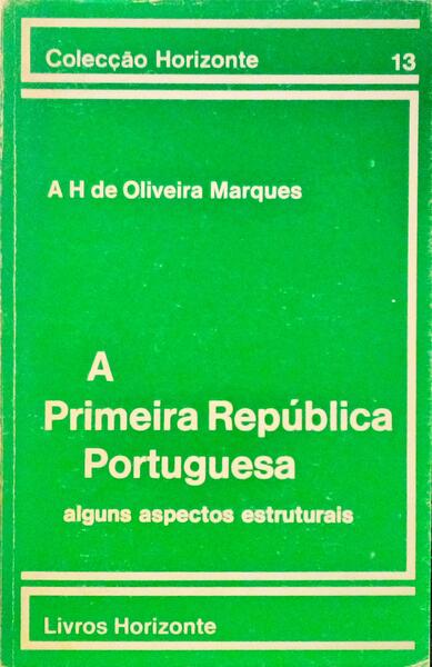 A PRIMEIRA REPÃšBLICA PORTUGUESA (ALGUNS ASPECTOS ESTRUTURAIS). [2.Âª EDIÃ‡ÃƒO]