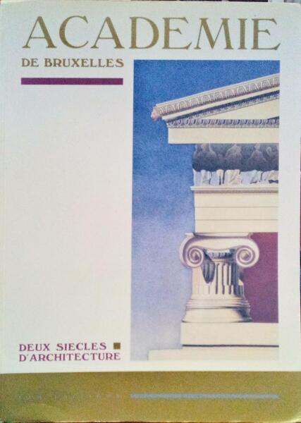 ACADEMIE DE BRUXELLES. DEUX SIECLES D'ARCHITECTURE.