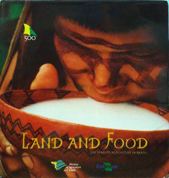LAND AND FOOD, 500 YEARS OF AGRICULTURE IN BRAZIL.