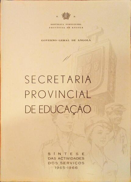 SECRETARIA PROVINCIAL DE EDUCAÇÃO, SÍNTESE DAS ACTIVIDADES DOS SERVIÇOS, 1965-1966.