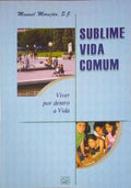 SUBLIME VIDA COMUM: VIVER POR DENTRO A VIDA.