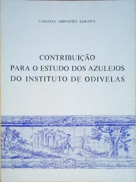 CONTRIBUIÃ‡ÃƒO PARA O ESTUDO DOS AZULEJOS DO INSTITUTO DE ODIVELAS.