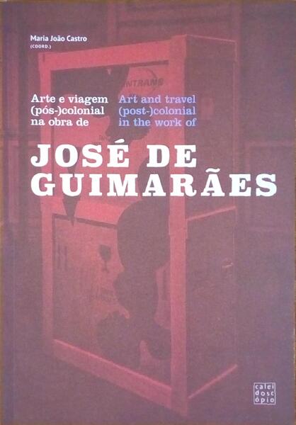 ARTE E VIAGEM (PÃ“S-)COLONIAL NA OBRA DE JOSÃ‰ DE GUIMARÃƒES | ART AND TRAVEL (POST-)COLONIAL IN THE WORK OF JOSÃ‰ DE GUIMARÃƒES.