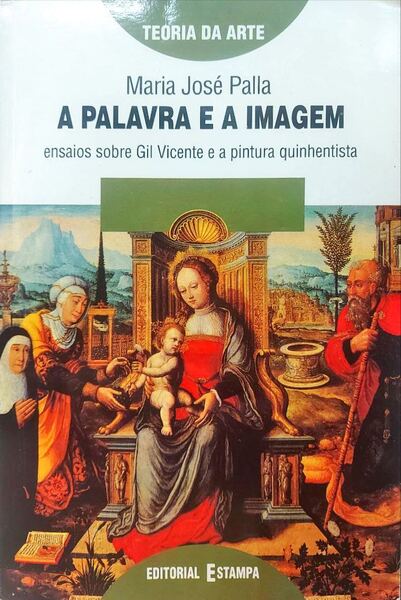 A PALAVRA E A IMAGEM, ENSAIO SOBRE GIL VICENTE E A PINTURA QUINHENTISTA.