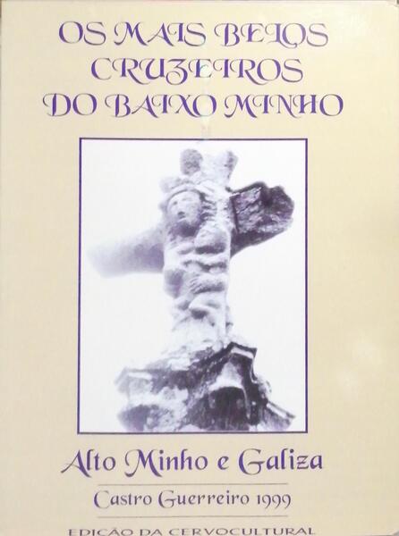 OS MAIS BELOS CRUZEIROS DO BAIXO MINHO, ALTO MINHO E GALIZA.