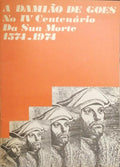 DAMIÃƒO (A) DE GOES NO IV CENTENÃRIO DA SUA MORTE 1574-1974.