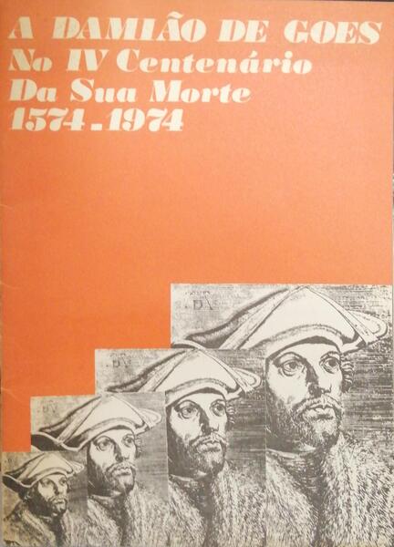 DAMIÃƒO (A) DE GOES NO IV CENTENÃRIO DA SUA MORTE 1574-1974.