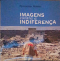 IMAGENS CONTRA A INDIFERENÃ‡A. [1.Âª EDIÃ‡ÃƒO]