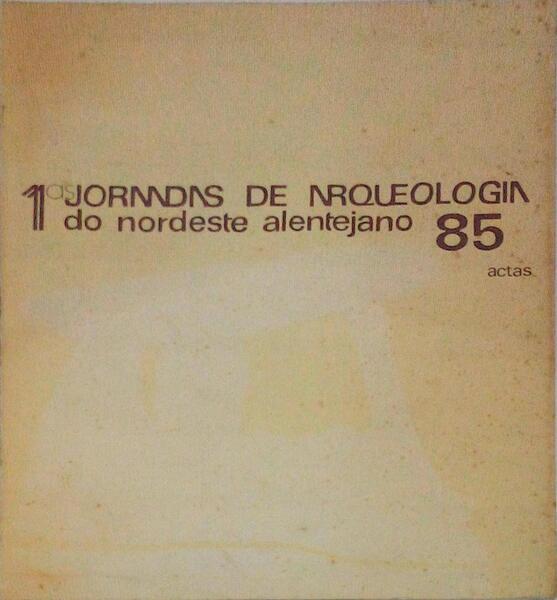 PRIMEIRAS JORNADAS DE ARQUEOLOGIA DO NORDESTE ALENTEJANO. 85. ACTAS.