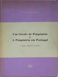 UM SÃ‰CULO DE PSIQUIATRIA E A PSIQUIATRIA EM PORTUGAL.