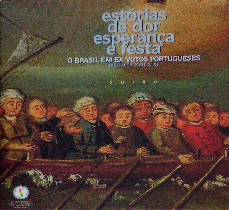 ESTÃ“RIAS DE DOR, ESPERANÃ‡A E FESTA: O BRASIL EM EX-VOTOS PORTUGUESES (SÃ‰CULOS XVII-XIX).