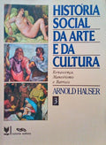 HISTÃ“RIA SOCIAL DA ARTE E DA CULTURA, VOLUME III. [RENASCENÃ‡A, MANEIRISMO E BARROCO]