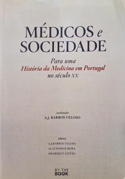 MÃ‰DICOS E SOCIEDADE: PARA UMA HISTÃ“RIA DA MEDICINA EM PORTUGAL NO SÃ‰CULO XX. [1.Âª EDIÃ‡ÃƒO]