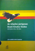 AS RELAÃ‡Ã•ES PERIGOSAS: BRASIL-ESTADOS UNIDOS (DE COLLOR A LULA, 1990-2004).