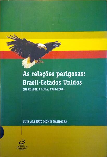 AS RELAÃ‡Ã•ES PERIGOSAS: BRASIL-ESTADOS UNIDOS (DE COLLOR A LULA, 1990-2004).