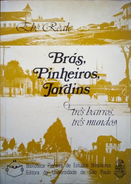 BRAS, PINHEIROS, JARDINS: TRÃŠS BAIRROS, TRÃŠS MUNDOS.