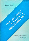 TÃ‰CNICAS MENORES DE PEDIATRÃA Y CIRUGÃA PEDIÃTRICA.