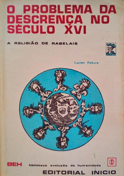 O PROBLEMA DA DESCRENÃ‡A NO SÃ‰CULO XVI, A RELIGIÃƒO DE RABELAIS.