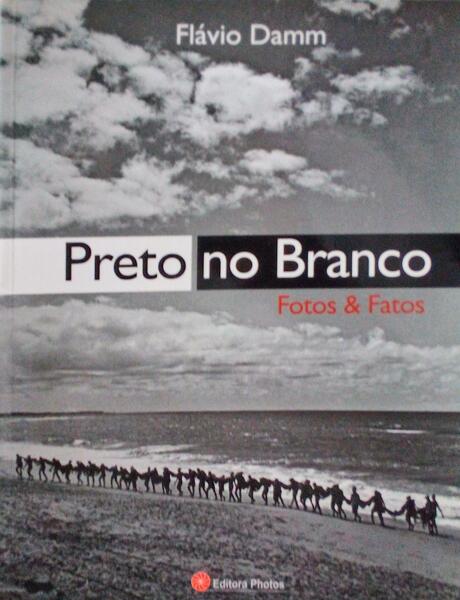 PRETO NO BRANCO, FOTOS & FATOS.