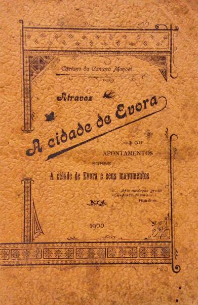 ATRAVEZ A CIDADE DE EVORA OU APONTAMENTOS SOBRE A CIDADE DE EVORA E SEUS MONUMENTOS. [1.Âª EDIÃ‡ÃƒO]