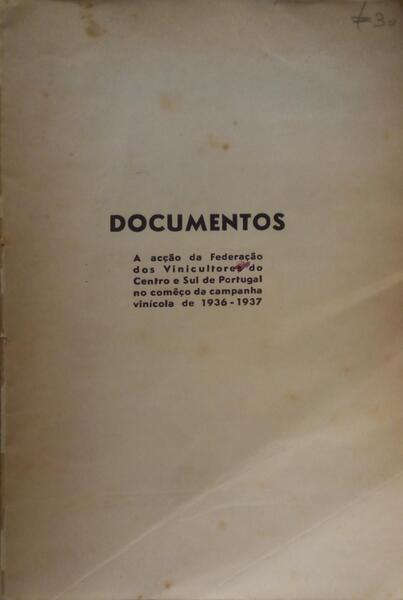 DOCUMENTOS - A ACÃ‡ÃƒO DA FEDERAÃ‡ÃƒO DOS VINICULTORES DO CENTRO E SUL DE PORTUGAL NO COMÃŠÃ‡O DA CAMPANHA VINÃCOLA DE 1936-1937.