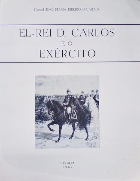 EL-REI D. CARLOS E O EXÃ‰RCITO.