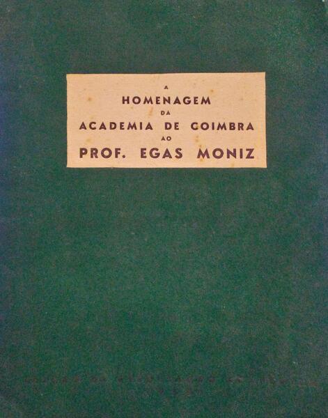 A HOMENAGEM DA ACADEMIA DE COIMBRA AO PROF. EGAS MONIZ.