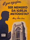 O QUE SIGNIFICA SER MEMBRO DA IGREJA METODISTA.
