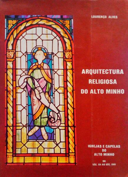 ARQUITECTURA RELIGIOSA DO ALTO MINHO. [VOL. I]