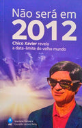 NÃƒO SERÃ EM 2012, CHICO XAVIER REVELA A DATA-LIMITE DO VELHO MUNDO.