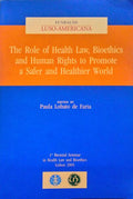 THE ROLE F HEALTH LAW, BIOETHICS AND HUMAN RIGHTS TO PROMOTE A SAFER AND HEALTHIER WORLD.
