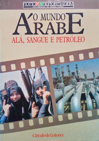 O MUNDO ÃRABE: ALÃ, SANGUE E PETRÃ“LEO.