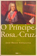 BRAGA GONÇALVES. (José) O PRÍNCIPE ROSA-CRUZ.