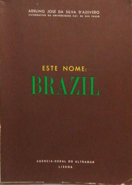ESTE NOME: BRAZIL, ESTUDO E ENSAIO SÃ”BRE UMA RESTITUIÃ‡ÃƒO ETIMOLÃ“GICA.