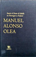 ESTUDOS DE DIREITO DO TRABALHO EM HOMENAGEM AO PROF. MANUEL ALONSO OLEA.
