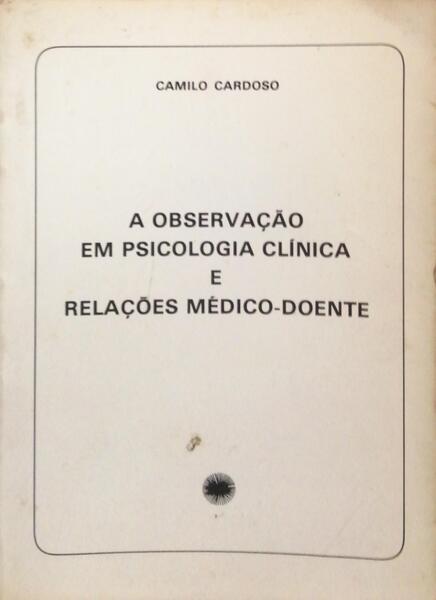 A OBSERVAÃ‡ÃƒO EM PSICOLOGIA CLÃNICA E RELAÃ‡Ã•ES MÃ‰DICO-DOENTE.
