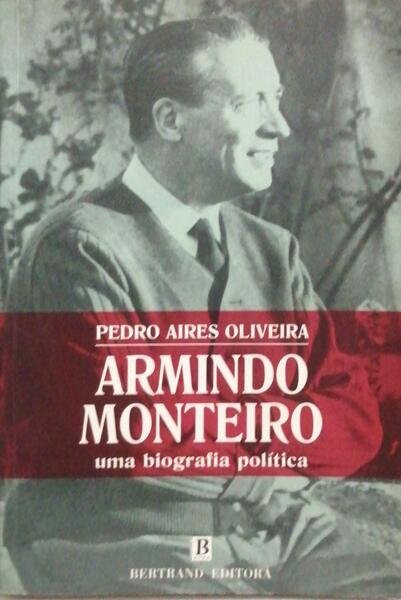 ARMINDO MONTEIRO: UMA BIOGRAFIA POLÃTICA (1896-1955).
