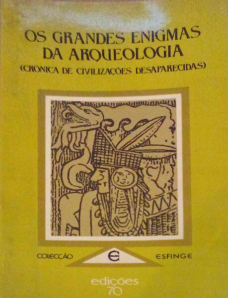 OS GRANDES ENIGMAS DA ARQUEOLOGIA (CRÃ“NICA DE CIVILIZAÃ‡Ã•ES DESAPARECIDAS).