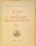 ACTAS DAS I JORNADAS ARQUEOLÃ“GICAS. [VOLUME I]