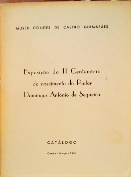 EXPOSIÃ‡ÃƒO DO II CENTENÃRIO DO NASCIMENTO DO PINTOR DOMINGOS ANTÃ“NIO DE SEQUEIRA.