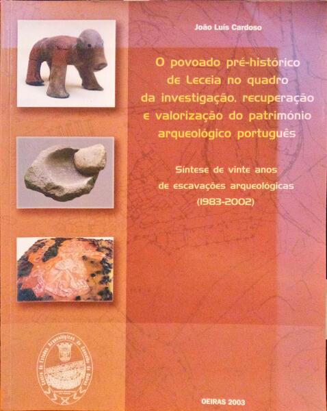 O POVOADO PRÃ‰-HISTÃ“RICO DE LECEIA NO QUADRO DA INVESTIGAÃ‡ÃƒO, RECUPERAÃ‡ÃƒO E VALORIZAÃ‡ÃƒO DO PATRIMÃ“NIO ARQUEOLÃ“GICO PORTUGUÃŠS.