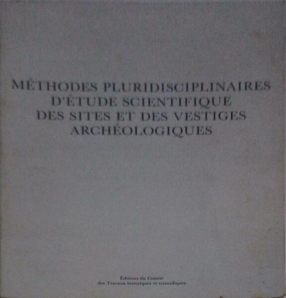 MÃ‰THODES PLURIDISCIPLINAIRES D'Ã‰TUDE SCIENTIFIQUE DES SITES ET DES VESTIGES ARCHÃ‰OLOGIQUES.