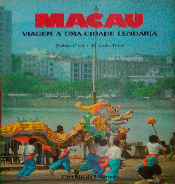 MACAU, VIAGEM A UMA CIDADE LENDÃRIA. [1.Âª EDIÃ‡ÃƒO]