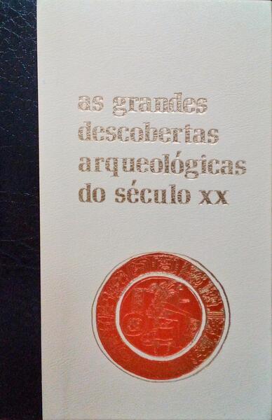 AS GRANDES DESCOBERTAS ARQUEOLÃ“GICAS DO SÃ‰CULO XX [4 Vols].