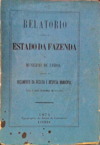RELATORIO ACERCA DO ESTADO DA FAZENDA DO MUNICIPIO DE LISBOA.