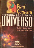 HISTÃ“RIA CONCISA DO UNIVERSO, DOS QUARKS Ã€S GALÃXIAS.