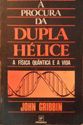 Ã€ PROCURA DA DUPLA HÃ‰LICE, A FÃSICA QUÃ‚NTICA E A VIDA.