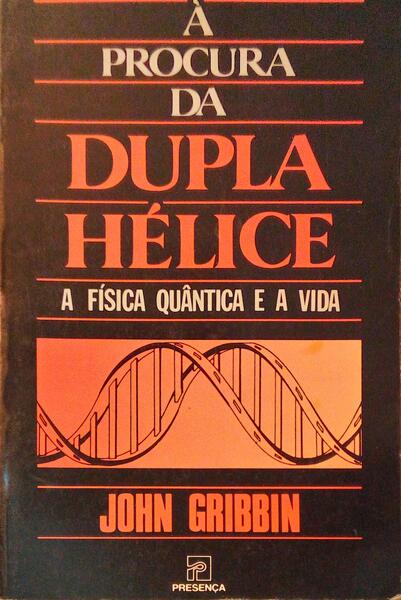 Ã€ PROCURA DA DUPLA HÃ‰LICE, A FÃSICA QUÃ‚NTICA E A VIDA.